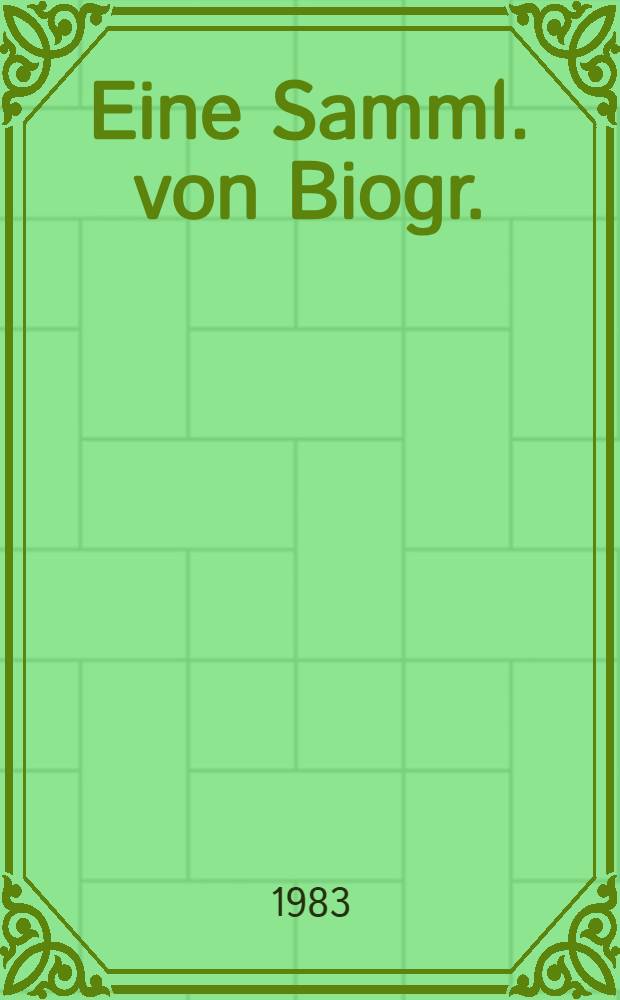 Eine Samml. von Biogr.