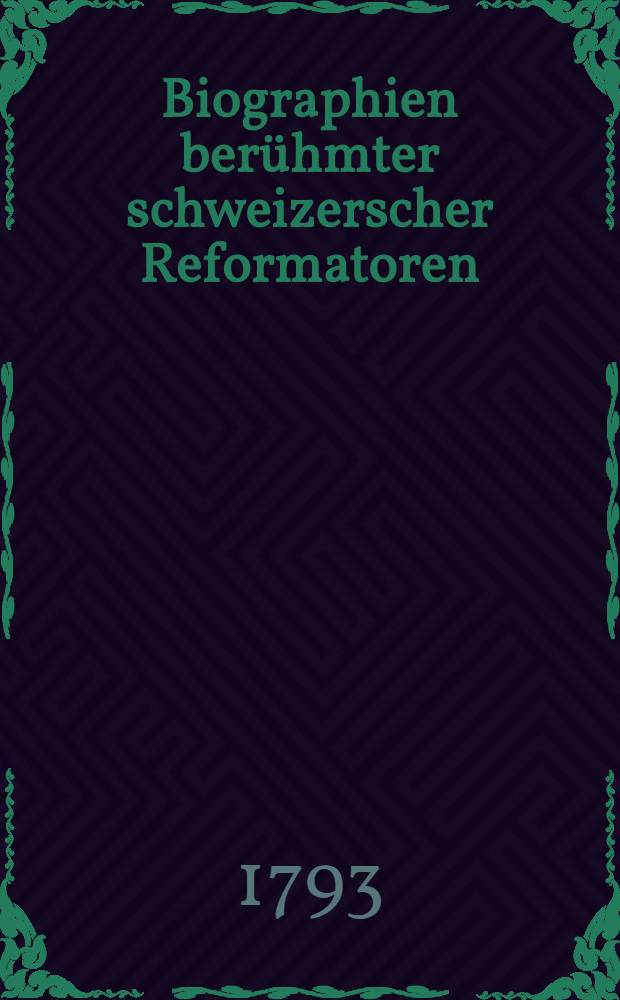 Biographien berühmter schweizerscher Reformatoren