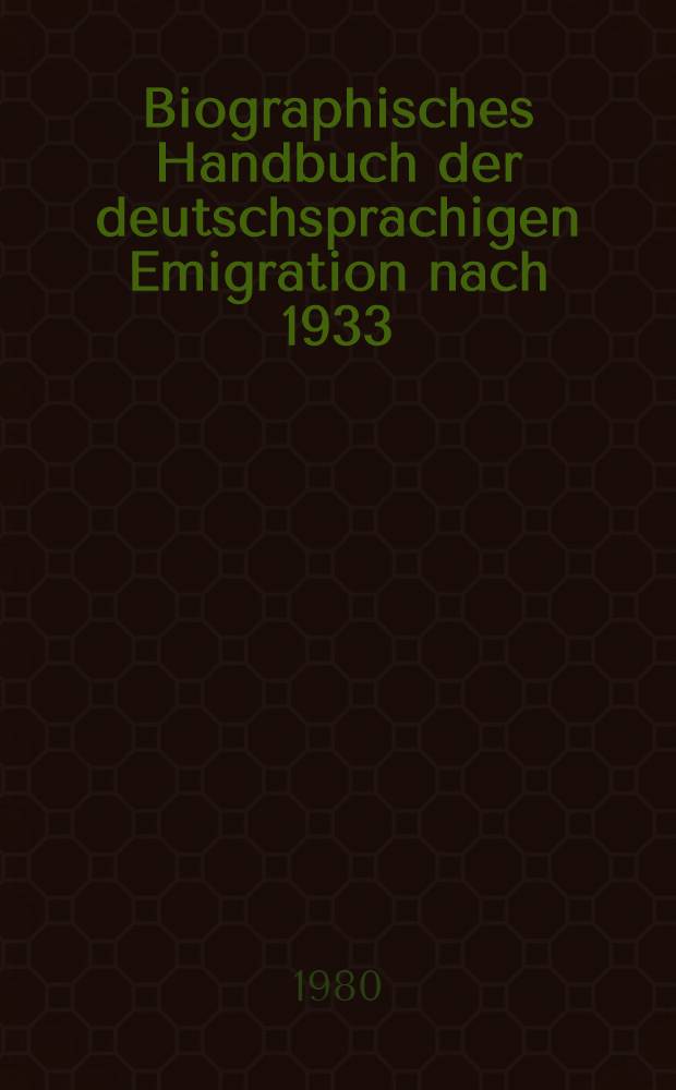 Biographisches Handbuch der deutschsprachigen Emigration nach 1933