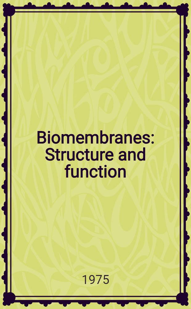 Biomembranes : Structure and function : Papers, pres. at the Symposium on "Biomembranes. Structure and function" of the 9th. FEBS Meeting held on Aug. 25-30, 1974 in Budapest, Hungary