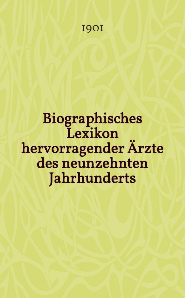 Biographisches Lexikon hervorragender Ärzte des neunzehnten Jahrhunderts : Mit einer historischen Einleitung