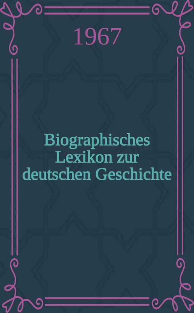 Biographisches Lexikon zur deutschen Geschichte : Von den Anfängen bis 1917