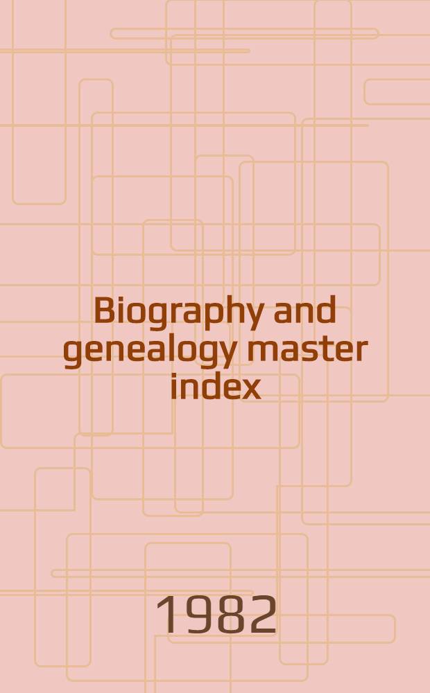 Biography and genealogy master index : A consolidated index to more than 3.200.000 biogr. sketches in over 350 current a. retrospective biogr. dict. Vol. 1 : A - F