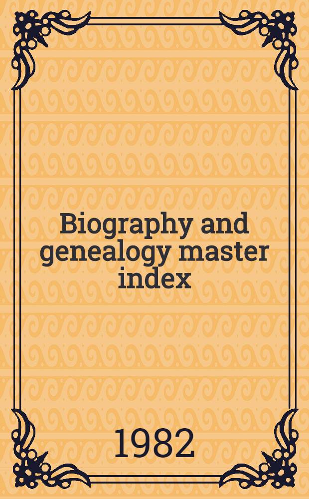 Biography and genealogy master index : A consolidated index to more than 3.200.000 biogr. sketches in over 350 current a. retrospective biogr. dict. Vol. 3 : N - Z