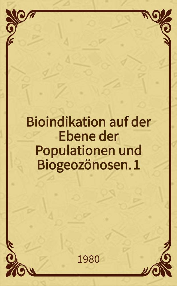 Bioindikation auf der Ebene der Populationen und Biogeozönosen. 1