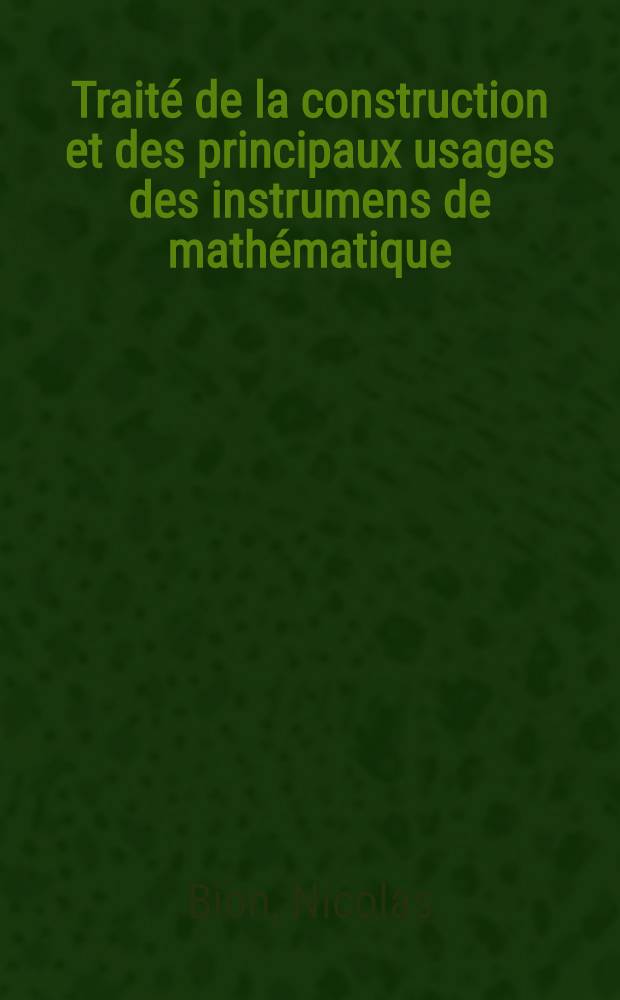 Traité de la construction et des principaux usages des instrumens de mathématique