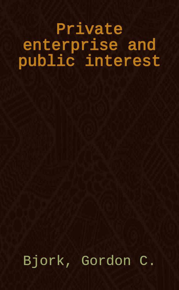 Private enterprise and public interest : The development of Amer. capitalism