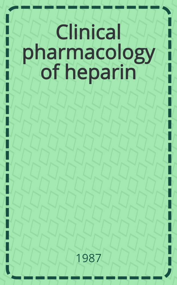 Clinical pharmacology of heparin : Studies on its pharmacokinetics a. pharmacodynamics : Diss.