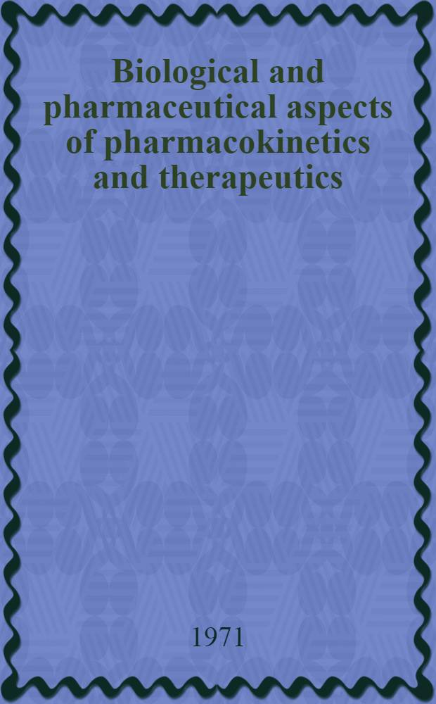 Biological and pharmaceutical aspects of pharmacokinetics and therapeutics