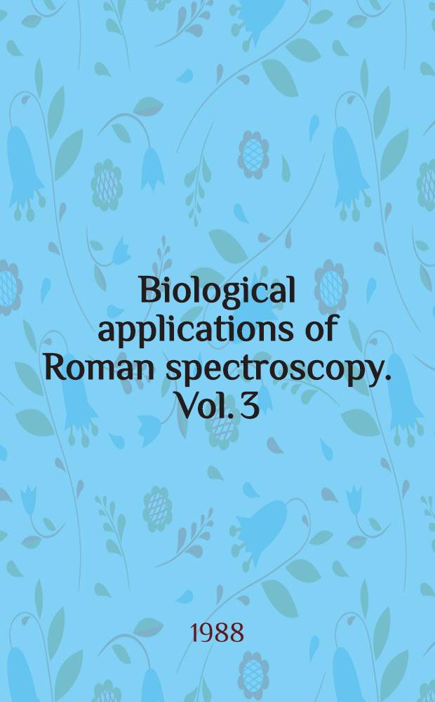 Biological applications of Roman spectroscopy. Vol. 3 : Resonance Raman spectra of heme and metalloproteins