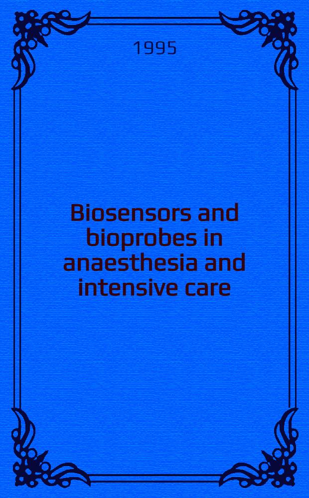 Biosensors and bioprobes in anaesthesia and intensive care : Proc. of the Third NAF symp. held in Reykjavik, Iceland, June 12, 1995