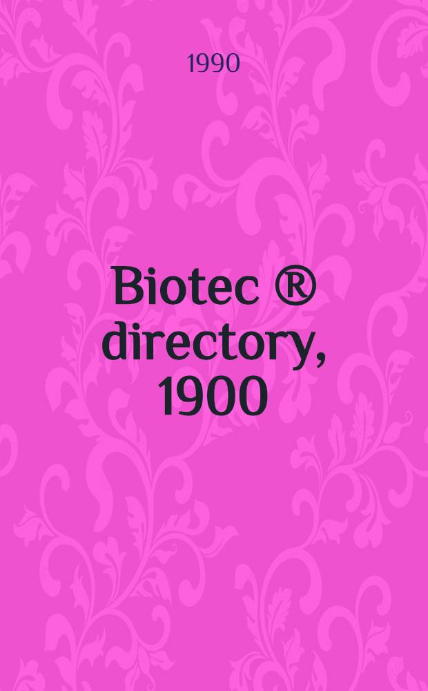 Biotec ® directory, 1900 : Biotechnology : Techn., econ. a. commercial inform