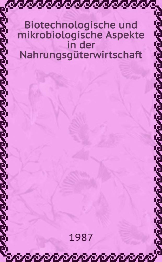 Biotechnologische und mikrobiologische Aspekte in der Nahrungsg&uuml;terwirtschaft