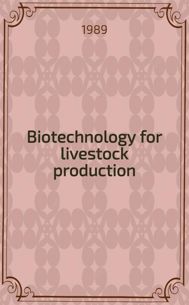 Biotechnology for livestock production : Proc. of the Expert consultation on the application of biotechnology in livestock production a. health in developing countries, held Oct. 6-10, 1986, at FAO, Rome, Italy