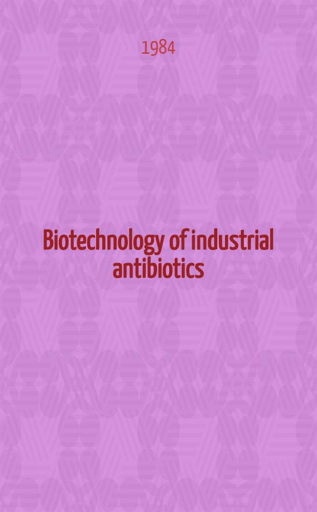 Biotechnology of industrial antibiotics