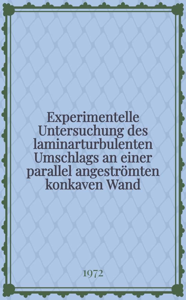 Experimentelle Untersuchung des laminarturbulenten Umschlags an einer parallel angeströmten konkaven Wand