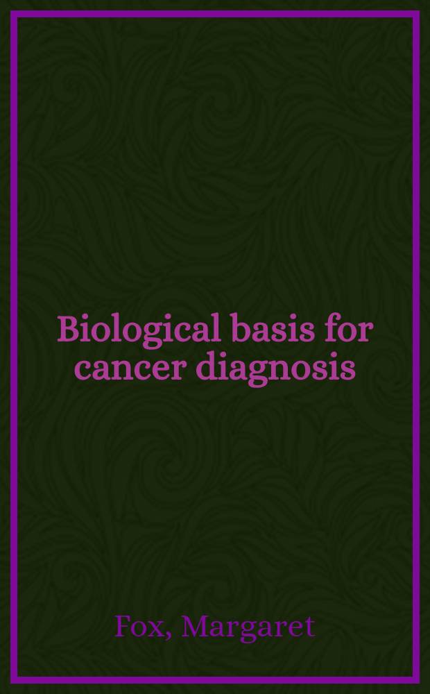 Biological basis for cancer diagnosis