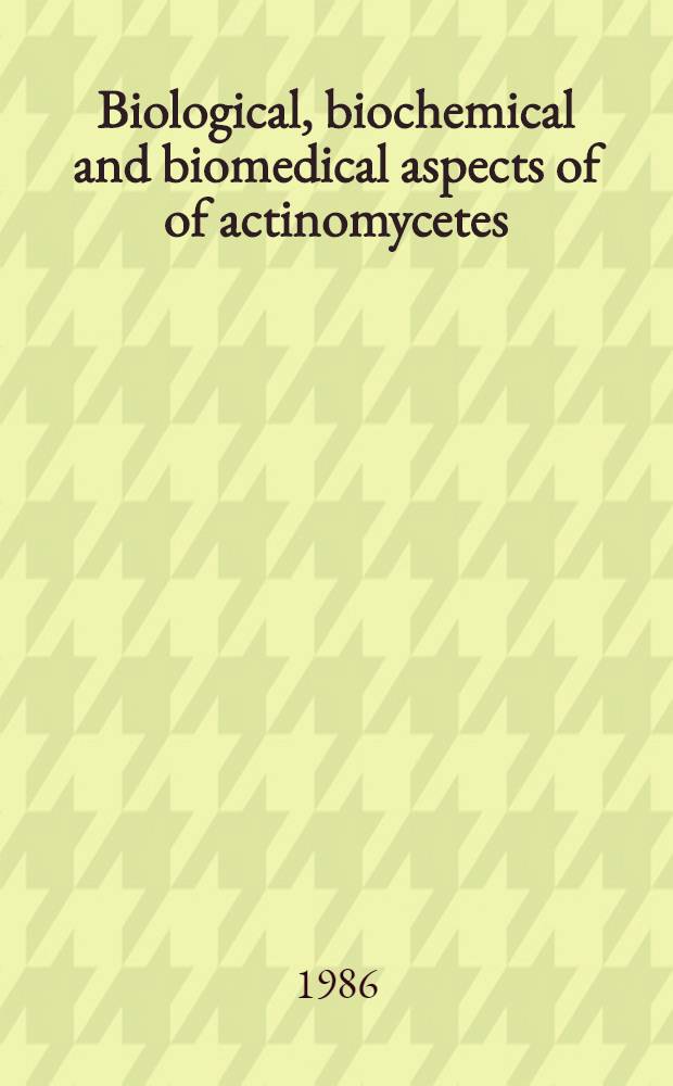 Biological, biochemical and biomedical aspects of of actinomycetes : Proc. of the Sixth Intern. symp. on actinomycetes biology, Debrecen, Hungary, 26-30 Aug. 1985. P. B