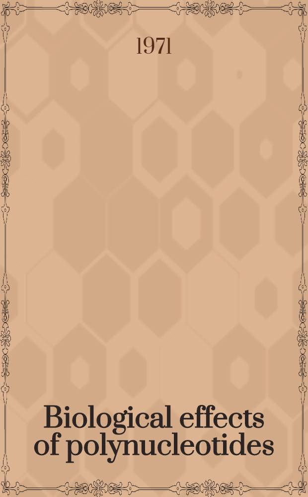 Biological effects of polynucleotides : Proceedings of the Symposium on molecular biology held in New York, June 4-5, 1970, spons. by Miles laboratories, inc