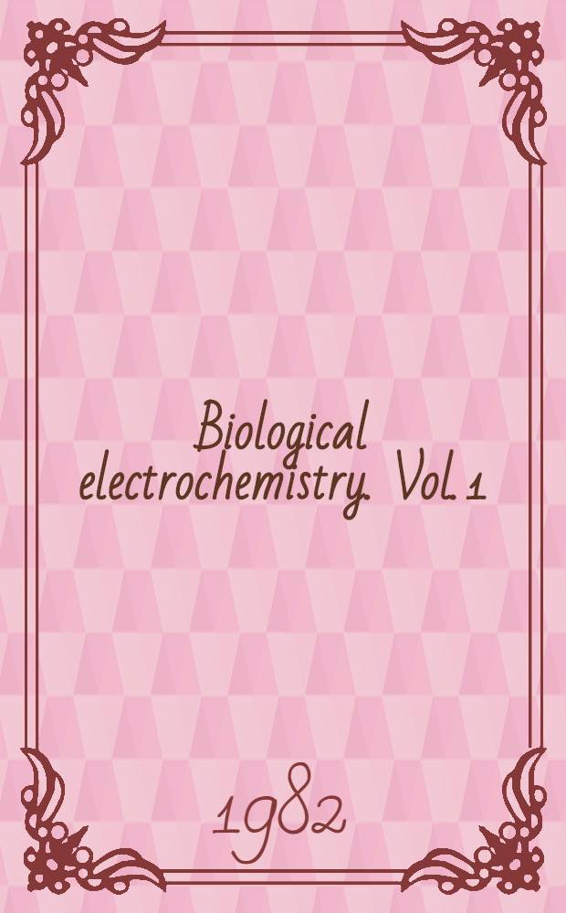Biological electrochemistry. Vol. 1