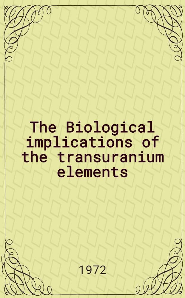 [The Biological implications of the transuranium elements] : Proceedings of the Eleventh Hanford symposium on the biological implications of the transuranium elements, Richland, Wash., 27-29 Sept. 1971