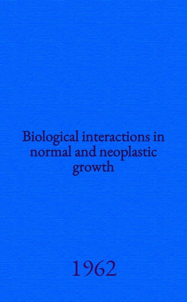 Biological interactions in normal and neoplastic growth : A contribution to the host-tumor problem