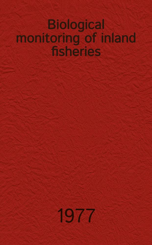Biological monitoring of inland fisheries : Proc. of a Symp. of the Europ. inland fisheries advisory commiss., Helsinki, Finland, 7-8 June 1976