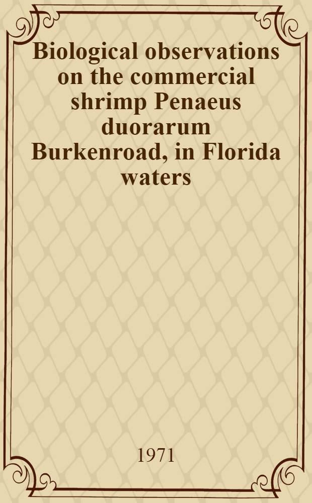 Biological observations on the commercial shrimp Penaeus duorarum Burkenroad, in Florida waters