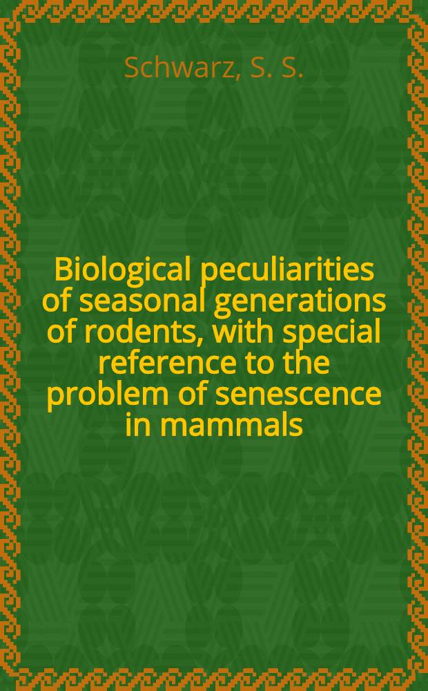 [Biological peculiarities of seasonal generations of rodents, with special reference to the problem of senescence in mammals] = Biologiczne właściwości sezonowych generacji gryzoni, ze spejalnym uwzględnieniem problemu starzenia się ssaków