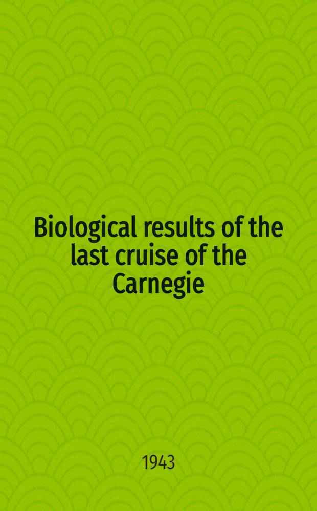 Biological results of the last cruise of the Carnegie