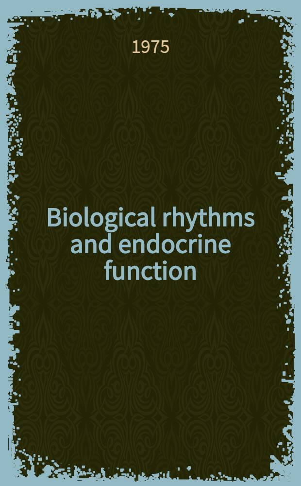 Biological rhythms and endocrine function : Proc. of the 9-th Midwest conf. on endocrinology a. metabolism, held at the Univ. of Missouri, Columbia, Miss., Oct. 18-19, 1973