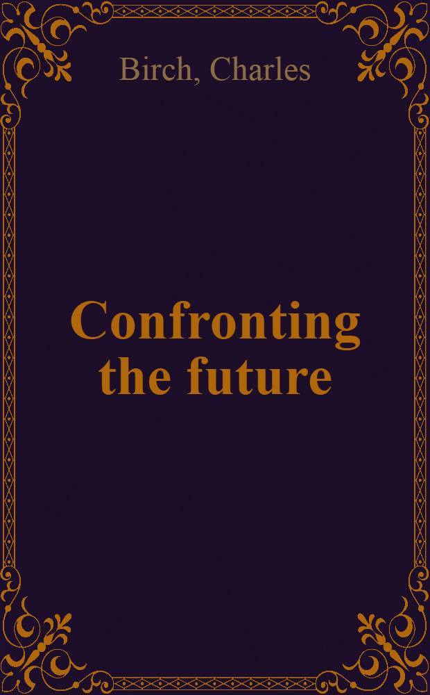 Confronting the future : Australia a. the world : the next hundred years