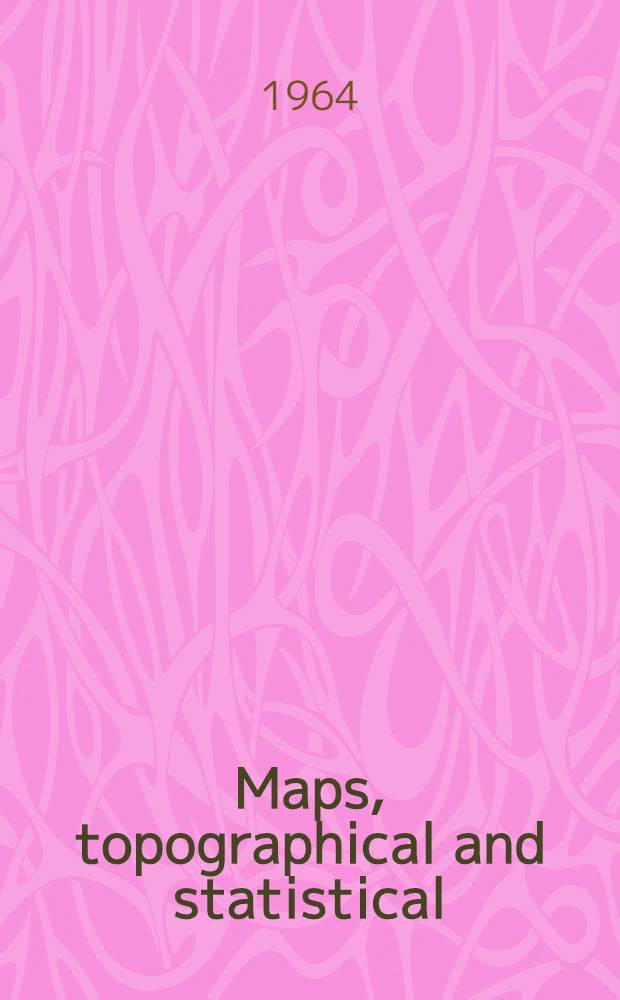 Maps, topographical and statistical