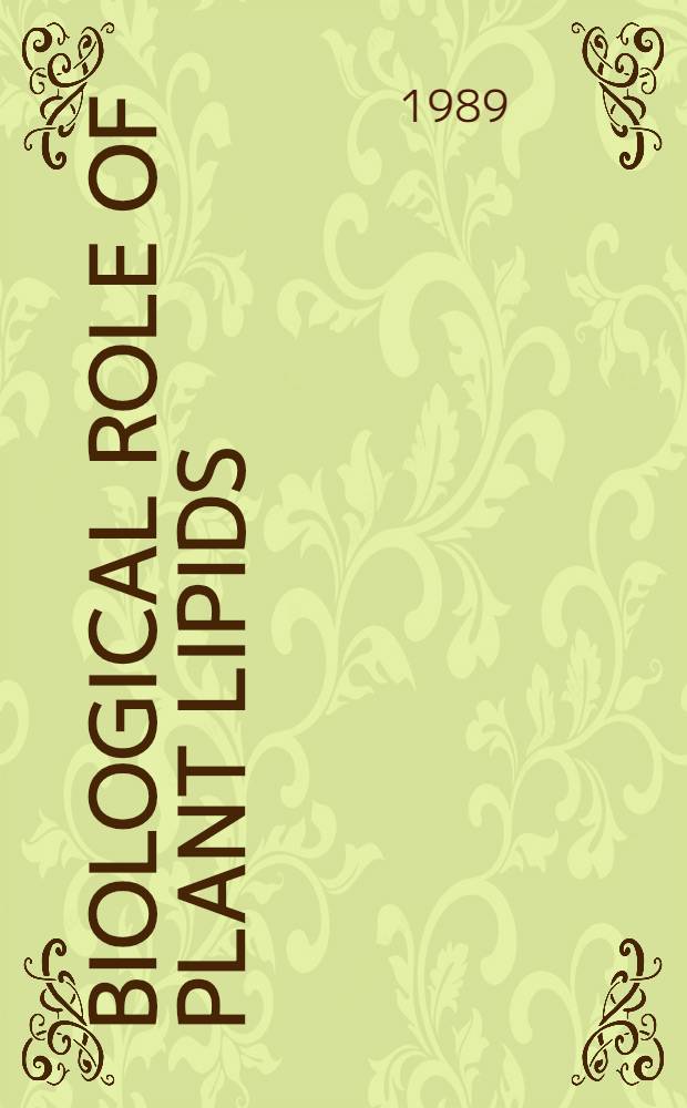 Biological role of plant lipids : Proc. of the 8th Intern. symp., held at Budapest, Hungary, July 25-28, 1988
