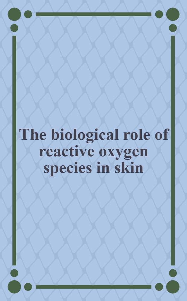 The biological role of reactive oxygen species in skin : Proc. of the First Intern. symp. on the biol. roles of reactive oxygen species in skin, held in Kyoto on May 12-14, 1986
