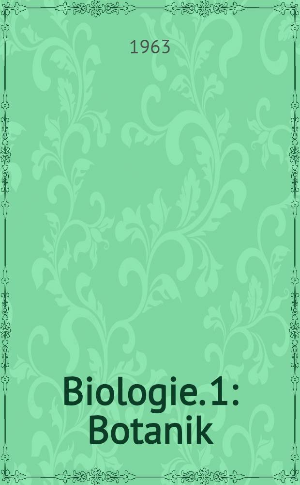 Biologie. 1 : Botanik