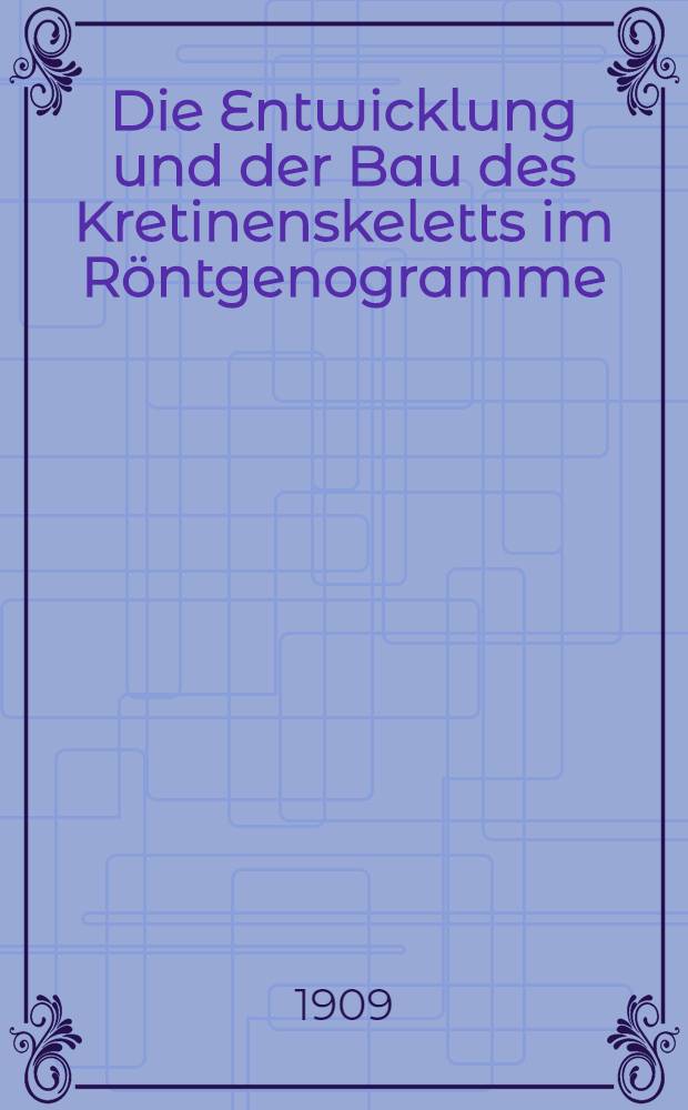 Die Entwicklung und der Bau des Kretinenskeletts im Röntgenogramme