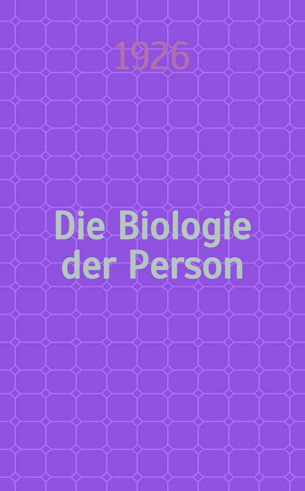 Die Biologie der Person : Ein Handbuch der allgemeinen und speziellen Konstitutionslehre