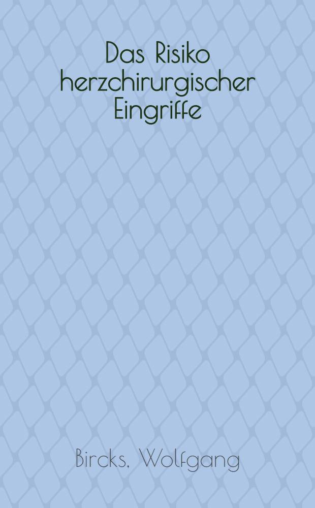 Das Risiko herzchirurgischer Eingriffe : Untersuchungen anhand von 4500 Operationen wegen kardiovaskulärer Erkrankungen in der Chirurgischen Klinik Düsseldorf aus den Jahren 1947-1961 ... der Med. Akad. Düsseldorf als Habilitationsschrift
