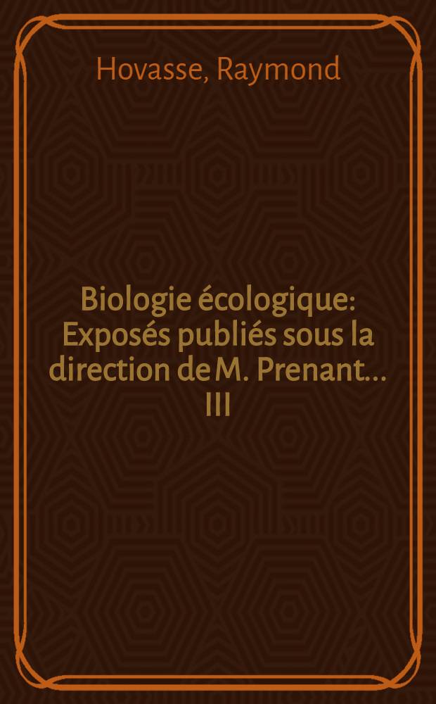 Biologie écologique : Exposés publiés sous la direction de M. Prenant ... III : De l'adaptation à l'évolution par la sélection