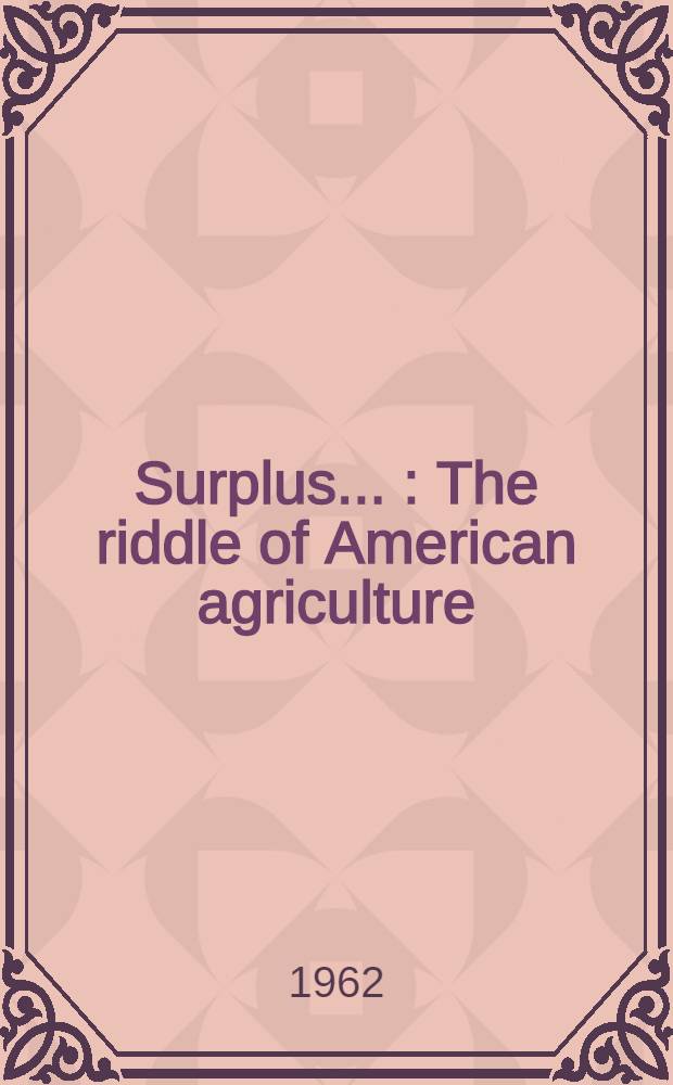 Surplus ... : The riddle of American agriculture