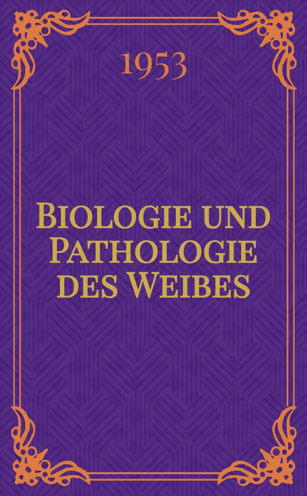 Biologie und Pathologie des Weibes : Ein Handbuch der Frauenheilkunde und der Geburtshilfe. Bd. 5 : Gynäkologie