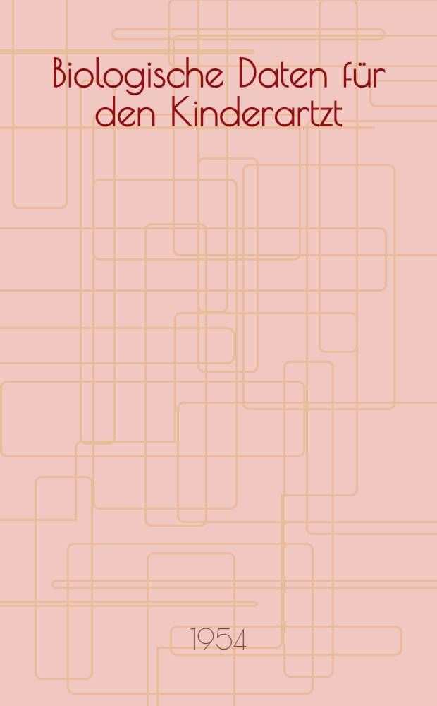 Biologische Daten für den Kinderartzt : Grundzüge einer Biologie des Kindesalters : Bd. 1-2