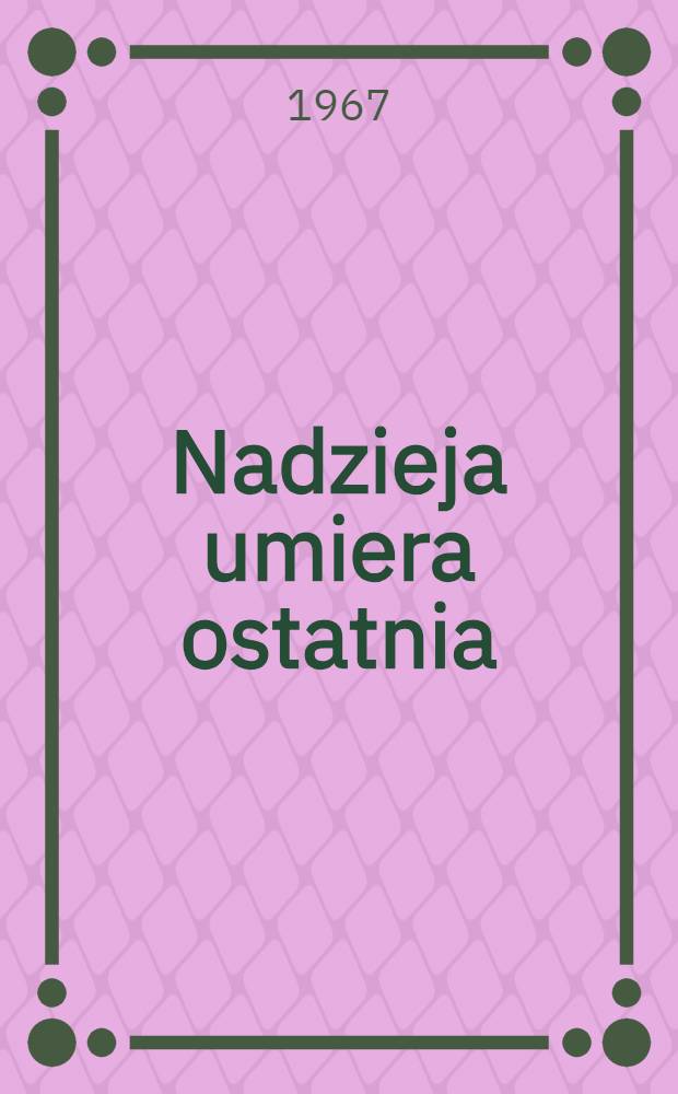 Nadzieja umiera ostatnia : Wspomnienia z getta warszawskiego i obozów koncentracyjnych