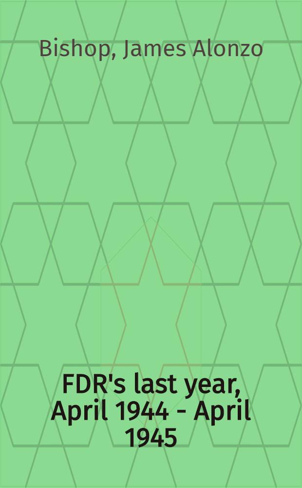 FDR's last year, April 1944 - April 1945