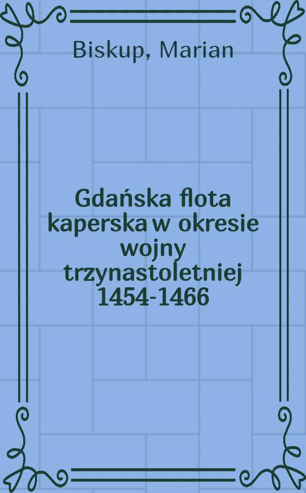 Gdańska flota kaperska w okresie wojny trzynastoletniej 1454-1466
