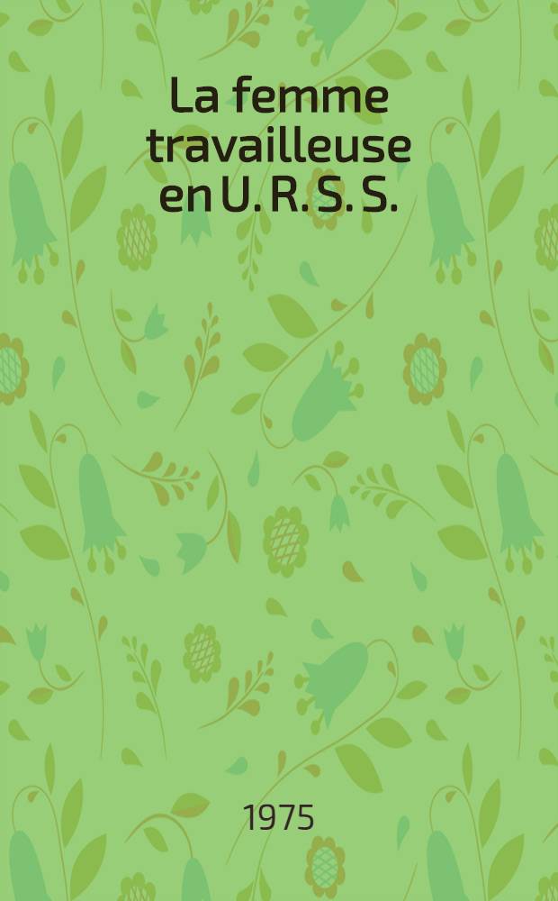 La femme travailleuse en U. R. S. S.