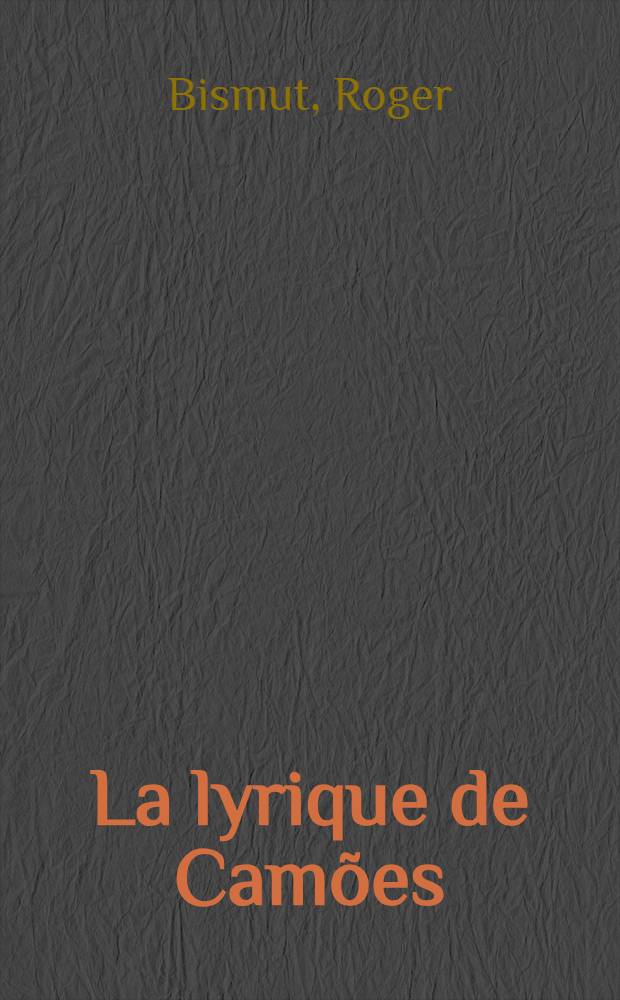 La lyrique de Camões : Thèse ... prés. à la Fac. des lettres et sciences humaines de l'Univ. de Paris