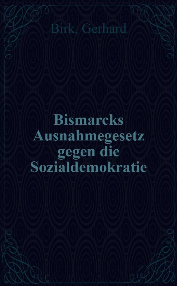 Bismarcks Ausnahmegesetz gegen die Sozialdemokratie