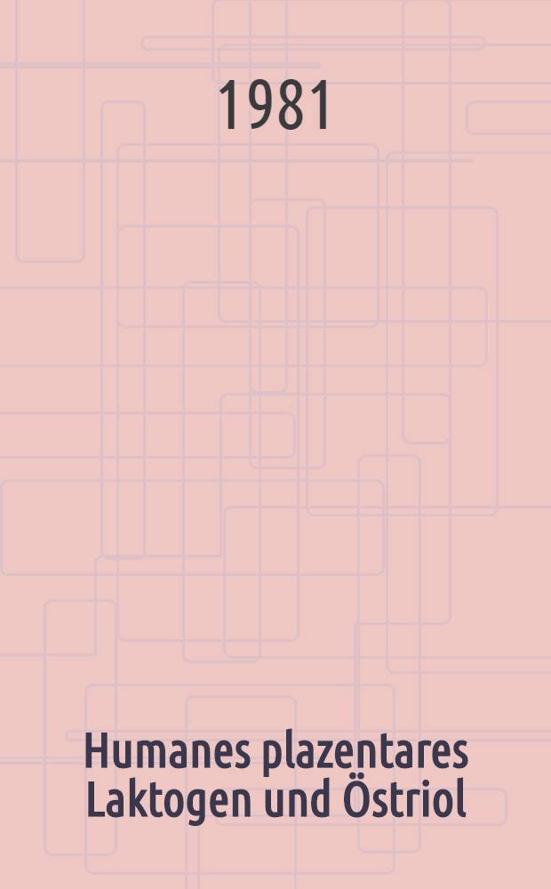 Humanes plazentares Laktogen und Östriol : Die Bedeutung erniedrigter Plasmakonzentrationen im dritten Trimenon der Schwangerschaft : Inaug.-Diss